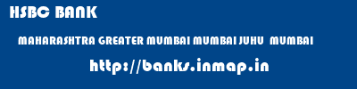 HSBC BANK  MAHARASHTRA GREATER MUMBAI MUMBAI JUHU  MUMBAI  banks information 